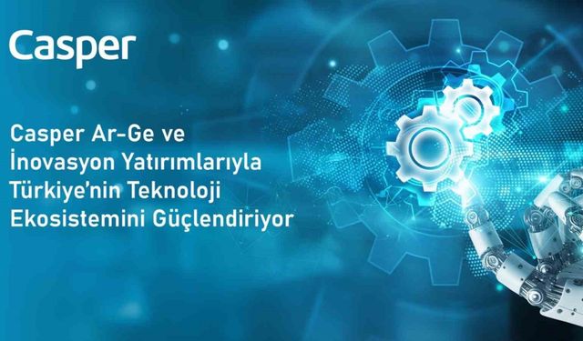 Casper’dan Ar-Ge ve inovasyon yatırımları
