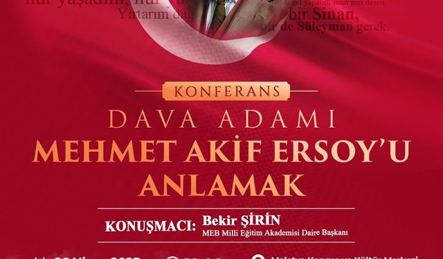 Yeşilyurt’ta "Dava Adamı Mehmet Akif Ersoy’u Anlamak" konferansı düzenlenecek