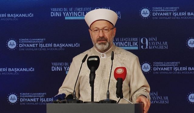 Diyanet İşleri Başkanı Erbaş: "Yayın çeşitliliği 57 farklı dil ve lehçeyle eser sayısı 995’e ulaşmıştır"
