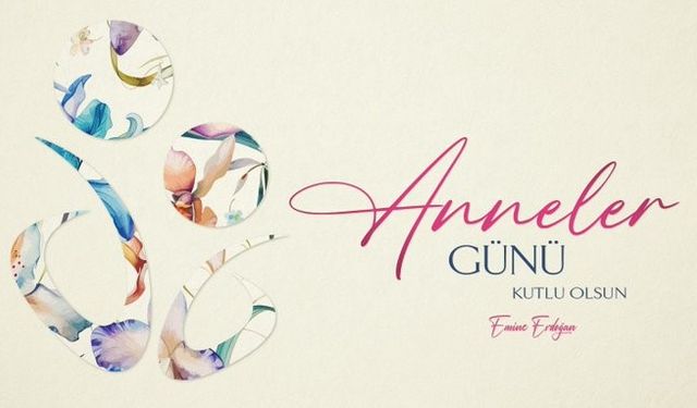 Emine Erdoğan’dan Anneler Günü mesajı